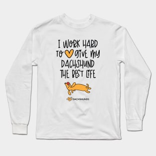 I Work Hard To Give My Dachshund The Best Life Long Sleeve T-Shirt